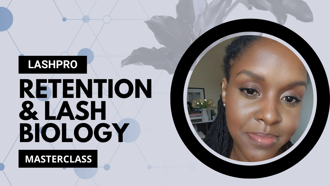 LashPro Masterclass: Retention & Lash Biology